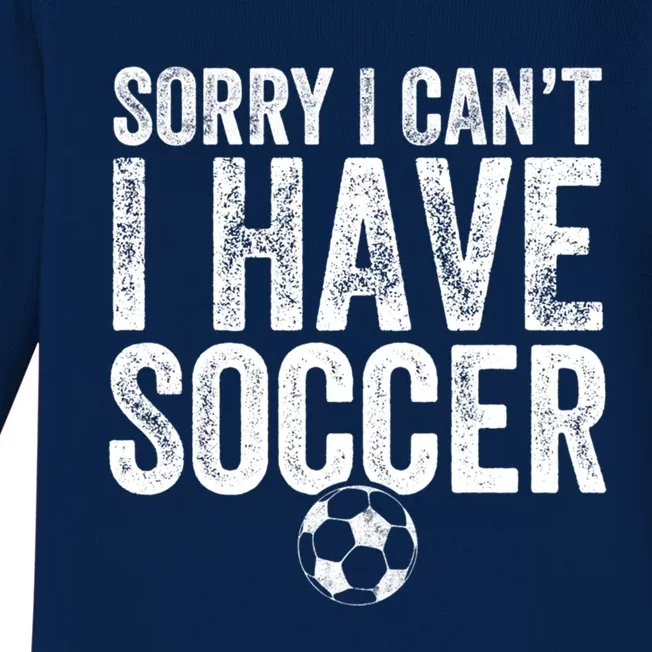 Sorry I Can't I Have Soccer Gift Funny Gift Soccer Player Gift Baby Long Sleeve Bodysuit