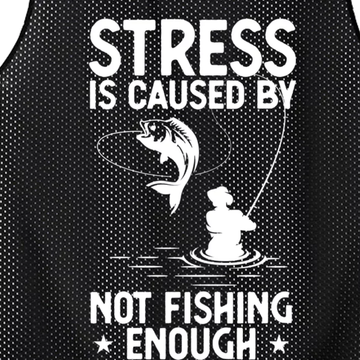 Stress Is Caused By Not Fishing Enough Funny Fishing Bass Fly Fishing Lovers Mesh Reversible Basketball Jersey Tank