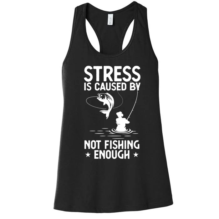 Stress Is Caused By Not Fishing Enough Funny Fishing Bass Fly Fishing Lovers Women's Racerback Tank