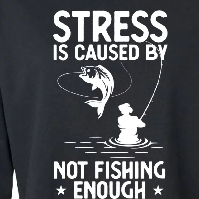 Stress Is Caused By Not Fishing Enough Funny Fishing Bass Fly Fishing Lovers Cropped Pullover Crew