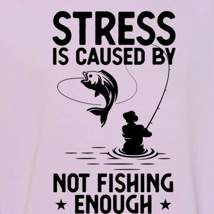 Stress Is Caused By Not Fishing Enough Funny Fishing Bass Fly Fishing Lovers Garment-Dyed Sweatshirt