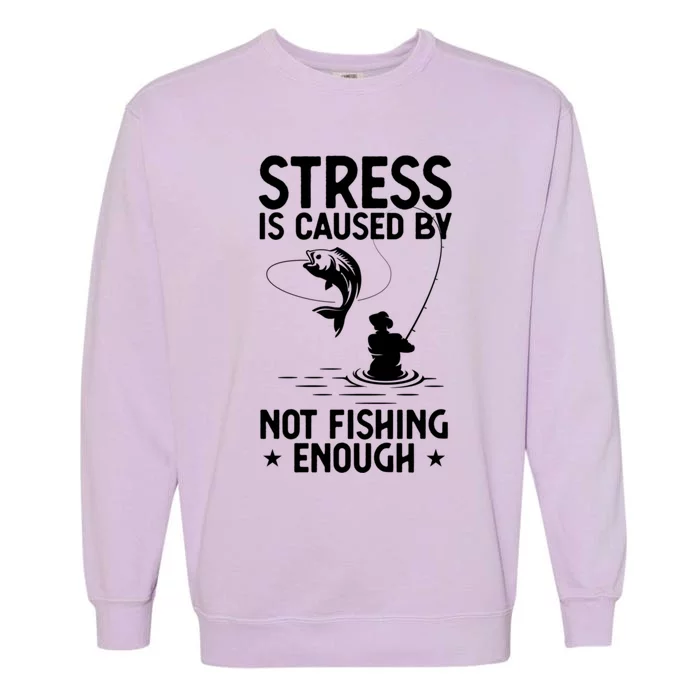 Stress Is Caused By Not Fishing Enough Funny Fishing Bass Fly Fishing Lovers Garment-Dyed Sweatshirt