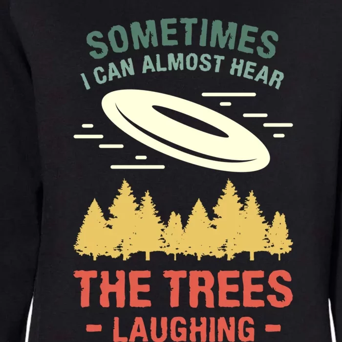 Sometimes I Can Almost Hear The Trees Laughing Frisbee Gift Womens California Wash Sweatshirt