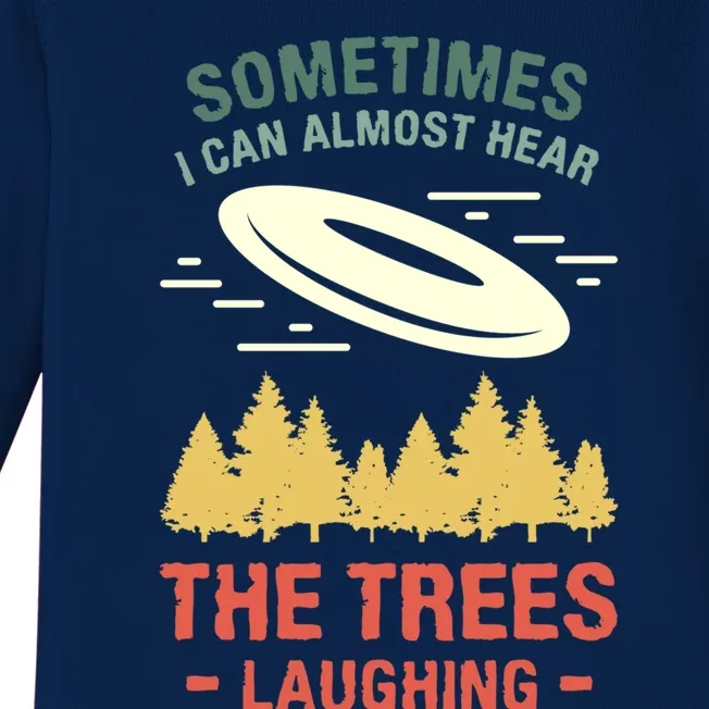 Sometimes I Can Almost Hear The Trees Laughing Frisbee Gift Baby Long Sleeve Bodysuit