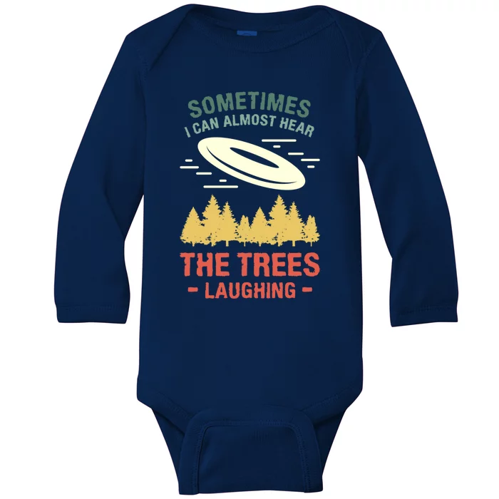 Sometimes I Can Almost Hear The Trees Laughing Frisbee Gift Baby Long Sleeve Bodysuit