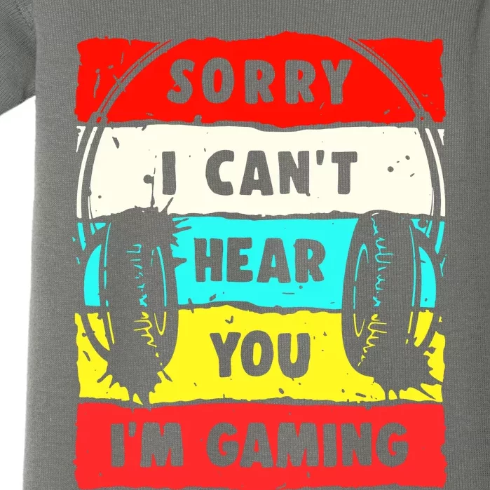 Sorry I CanT Hear You IM Gaming Baby Bodysuit