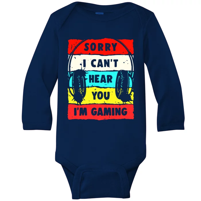 Sorry I CanT Hear You IM Gaming Baby Long Sleeve Bodysuit