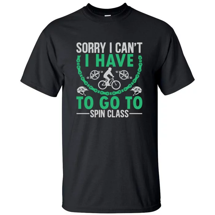 Sorry I Cant I Have To Go To Spin Class Gift Funny Cycling Tall T-Shirt