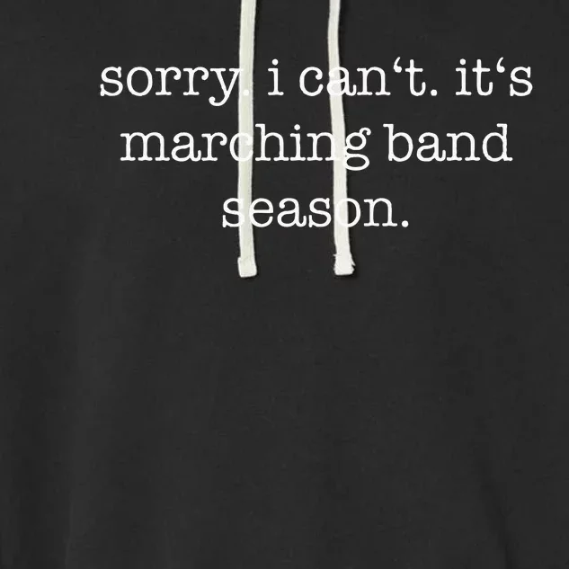 Sorry. I Cant. Its Marching Band Season Marching Band Garment-Dyed Fleece Hoodie