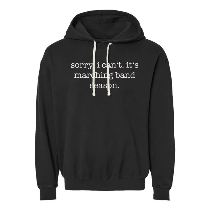 Sorry. I Cant. Its Marching Band Season Marching Band Garment-Dyed Fleece Hoodie