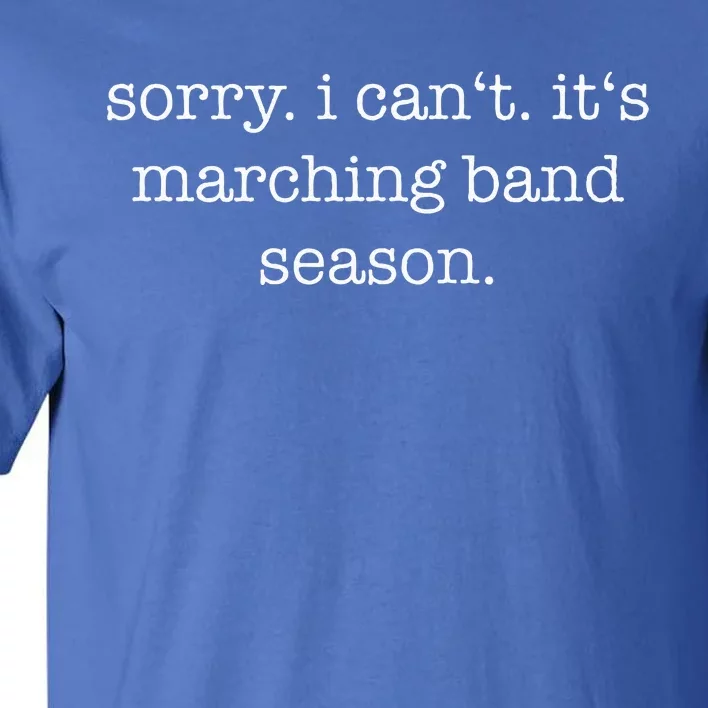 Sorry. I Cant. Its Marching Band Season Marching Band Tall T-Shirt