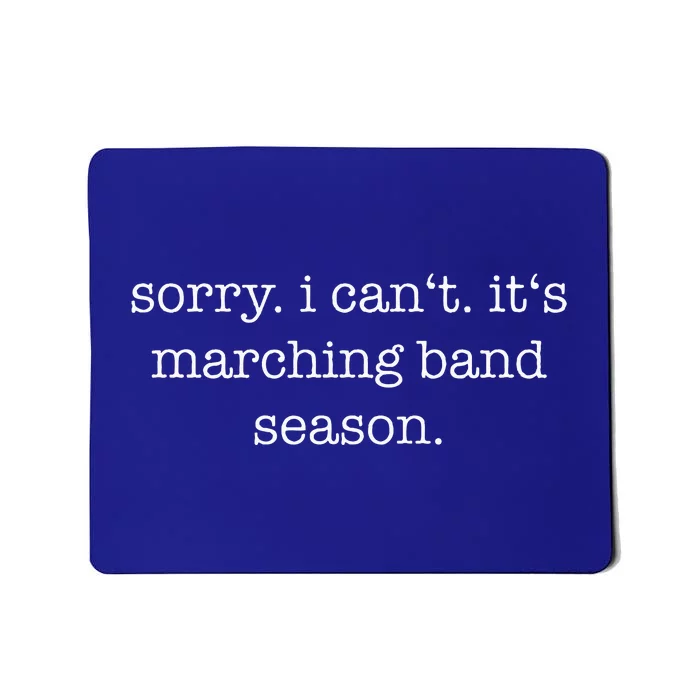 Sorry. I Cant. Its Marching Band Season Marching Band Mousepad