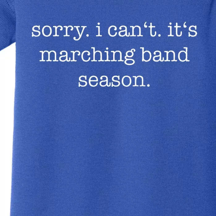 Sorry. I Cant. Its Marching Band Season Marching Band Baby Bodysuit