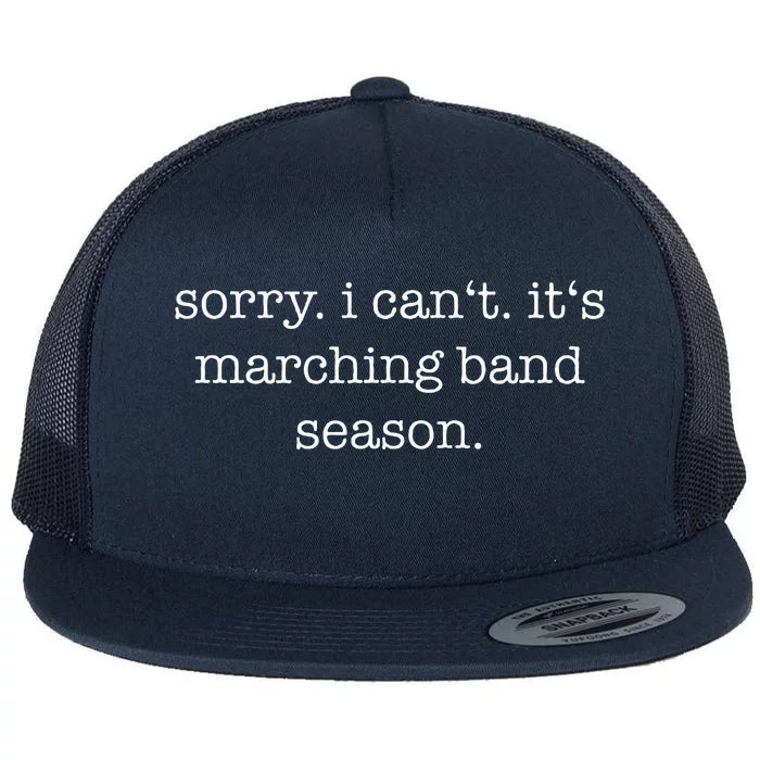 Sorry. I Cant. Its Marching Band Season Marching Band Flat Bill Trucker Hat