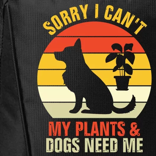 Sorry I Can't My Plants And Dogs Need Me City Backpack