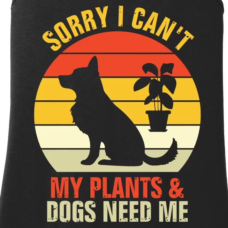 Sorry I Can't My Plants And Dogs Need Me Ladies Essential Tank