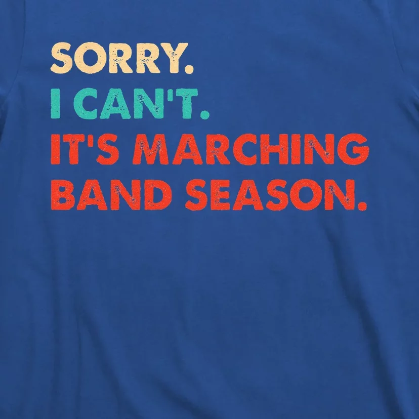 Sorry. I Cant. Its Marching Band Season Marching Band T-Shirt