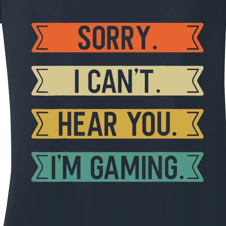 Sorry I Can't Here You I'm Gaming Funny Gamer Women's V-Neck T-Shirt