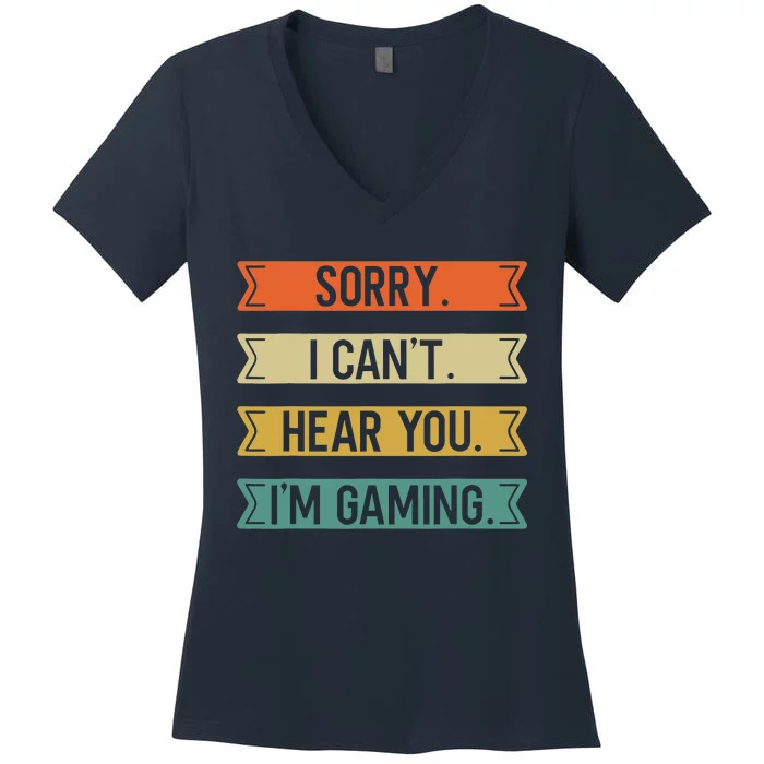 Sorry I Can't Here You I'm Gaming Funny Gamer Women's V-Neck T-Shirt