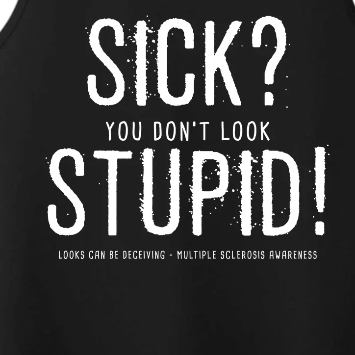 Sick You Don't Look Stupid MS Awareness Performance Tank