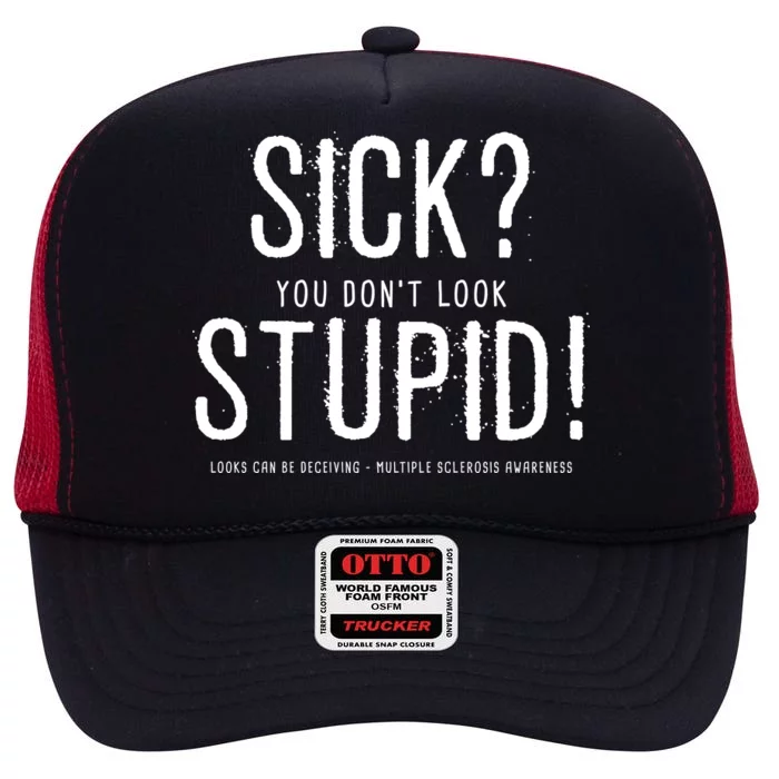 Sick You Don't Look Stupid MS Awareness High Crown Mesh Trucker Hat