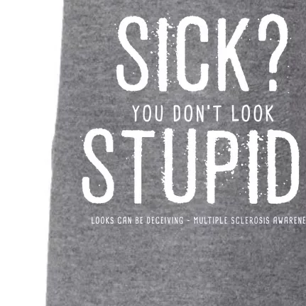 Sick You Don't Look Stupid MS Awareness Doggie 3-End Fleece Hoodie