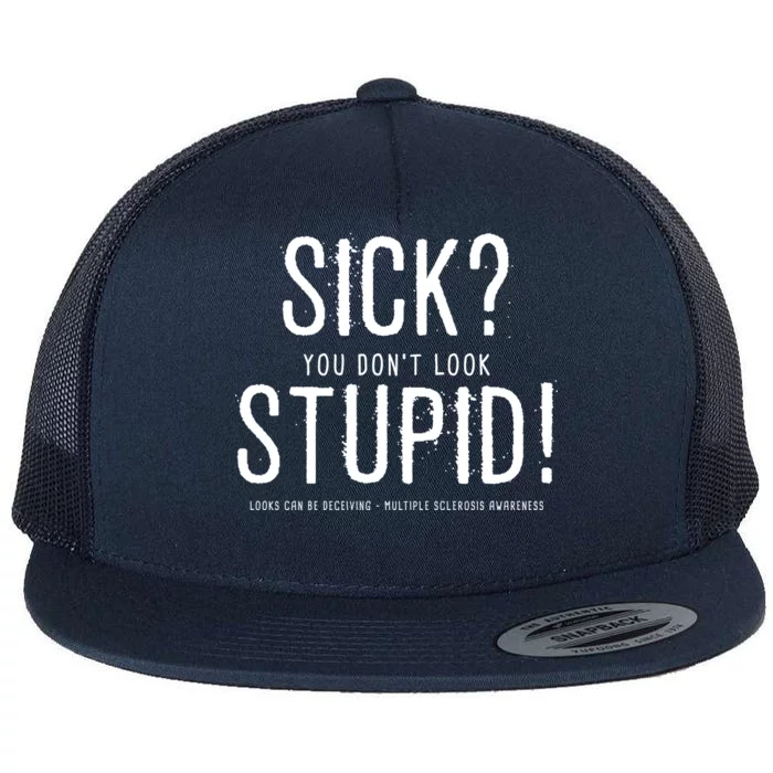 Sick You Don't Look Stupid MS Awareness Flat Bill Trucker Hat