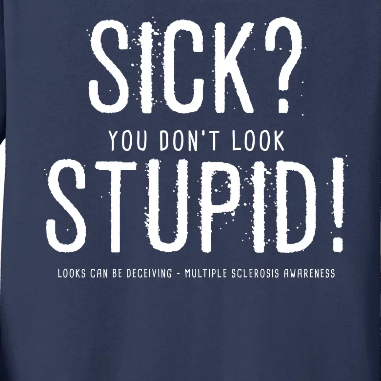 Sick You Don't Look Stupid MS Awareness Kids Long Sleeve Shirt