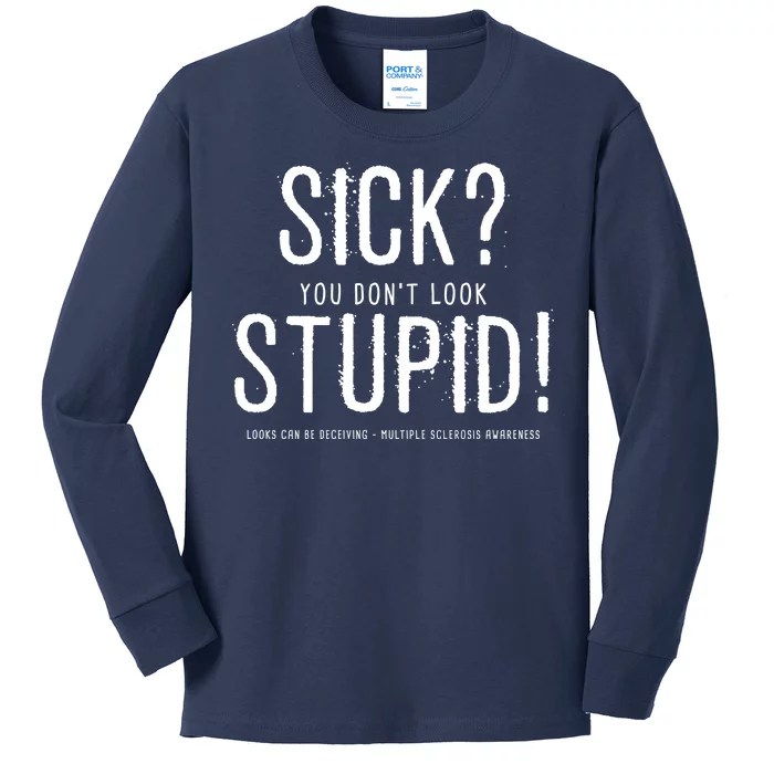 Sick You Don't Look Stupid MS Awareness Kids Long Sleeve Shirt