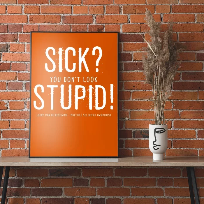 Sick You Don't Look Stupid MS Awareness Poster