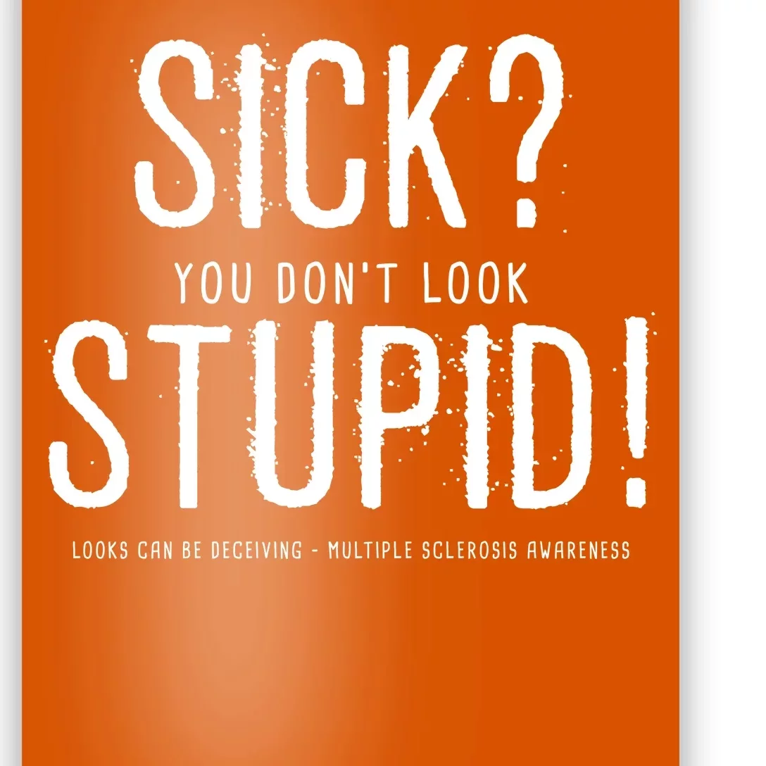 Sick You Don't Look Stupid MS Awareness Poster