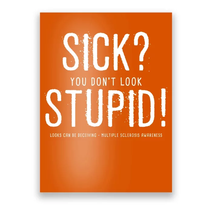 Sick You Don't Look Stupid MS Awareness Poster