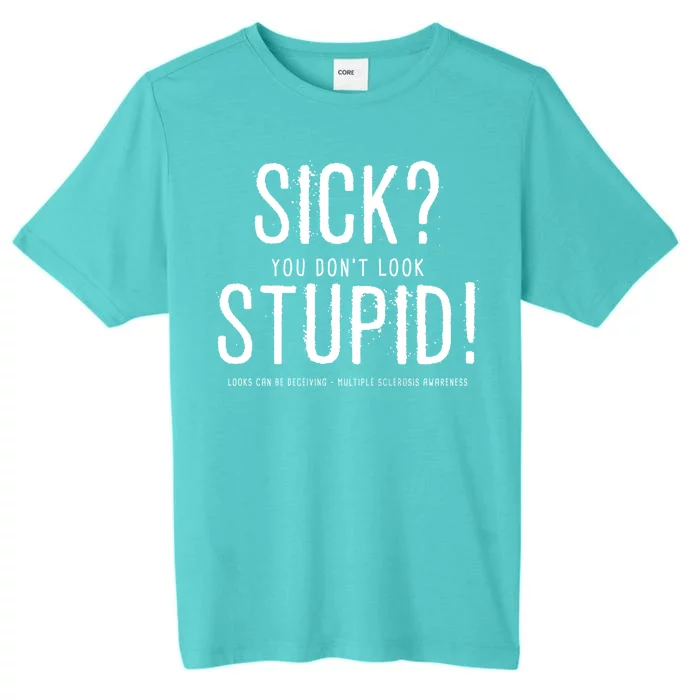 Sick You Don't Look Stupid MS Awareness ChromaSoft Performance T-Shirt