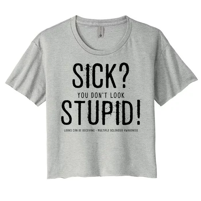 Sick You Don't Look Stupid MS Awareness Women's Crop Top Tee