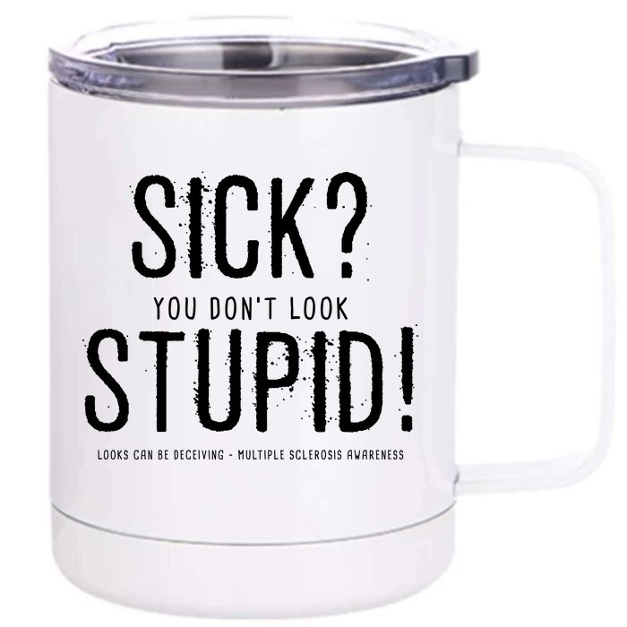 Sick You Don't Look Stupid MS Awareness Front & Back 12oz Stainless Steel Tumbler Cup