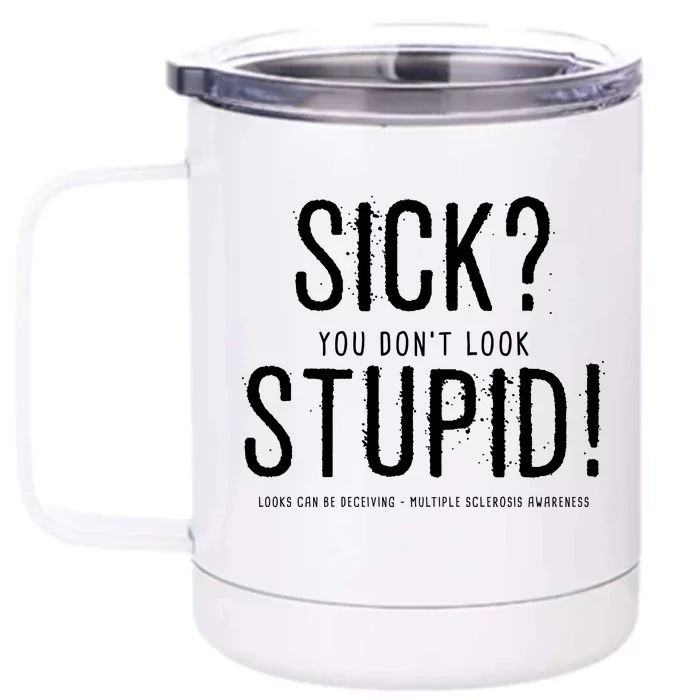 Sick You Don't Look Stupid MS Awareness Front & Back 12oz Stainless Steel Tumbler Cup