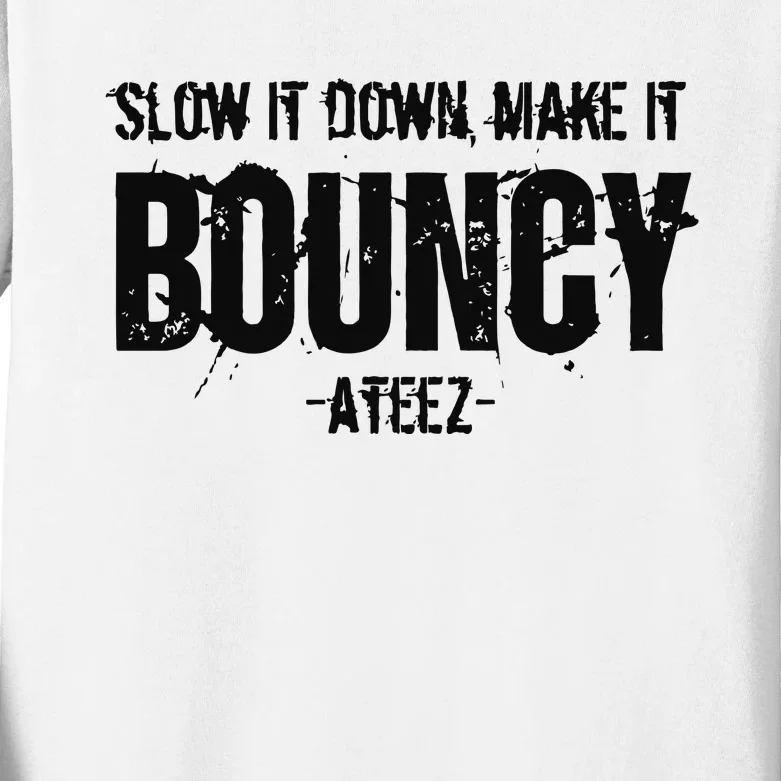 Slow It Down Make It Bouncy Ateez Kids Long Sleeve Shirt