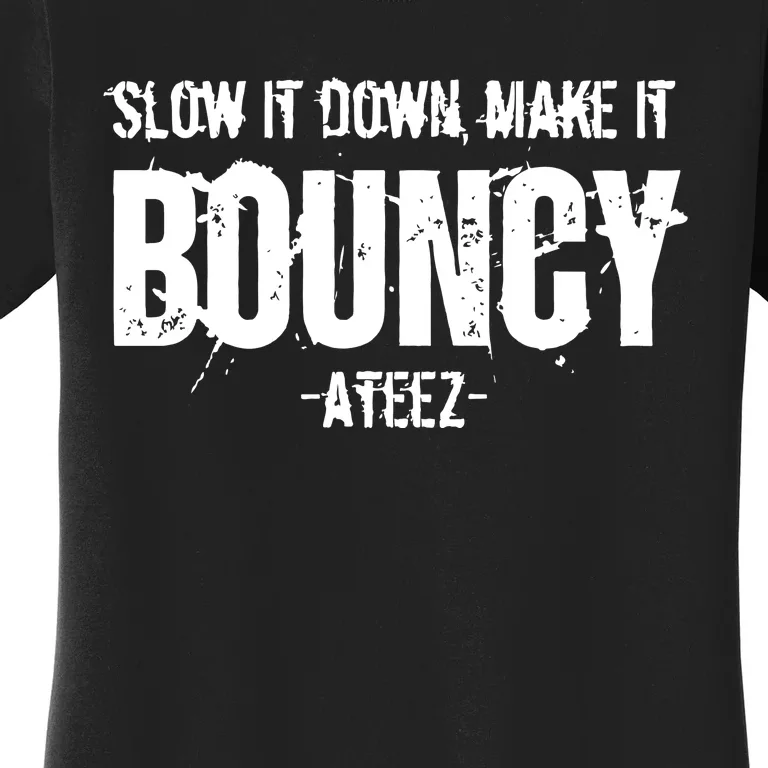 Slow It Down Make It Bouncy Ateez Women's T-Shirt