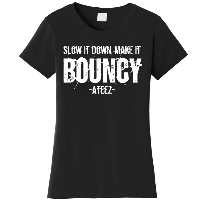 Slow It Down Make It Bouncy Ateez Women's T-Shirt