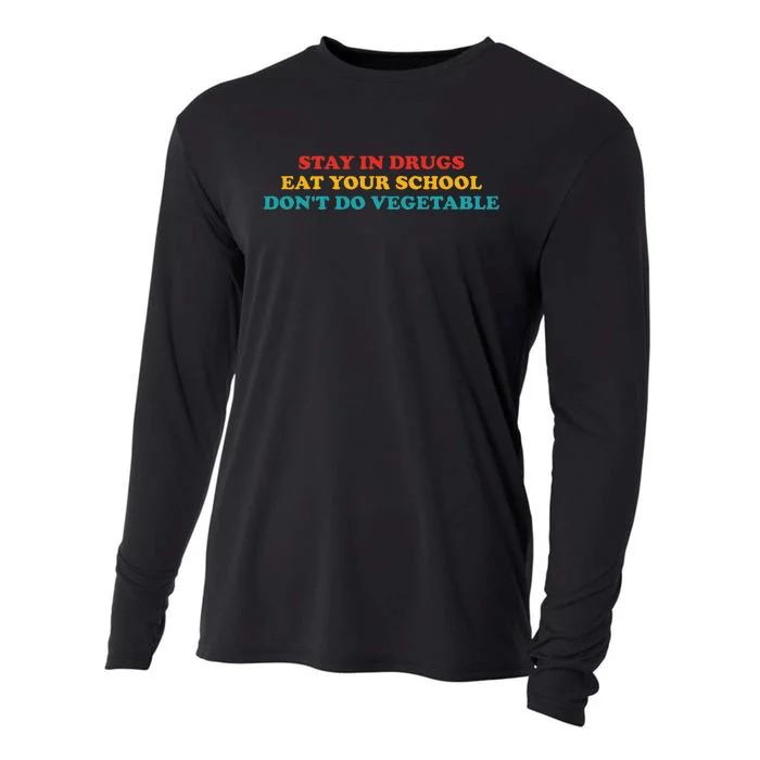 Stay In Drugs Eat Your School DonT Do Vegetable Apparel Cooling Performance Long Sleeve Crew