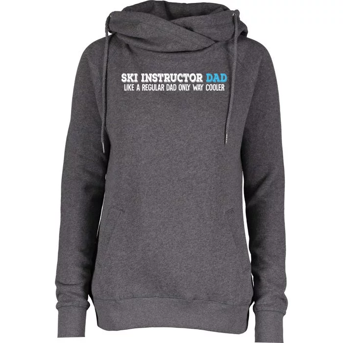 Ski Instructor Dad Gift Womens Funnel Neck Pullover Hood