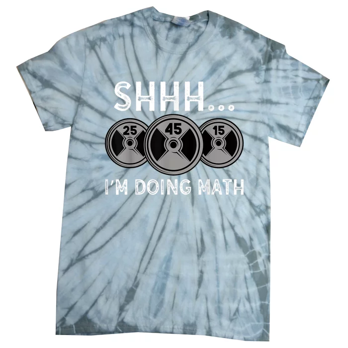 Shhh IM Doing Math Gym Fitness Math Funny Weightlifting Tie-Dye T-Shirt