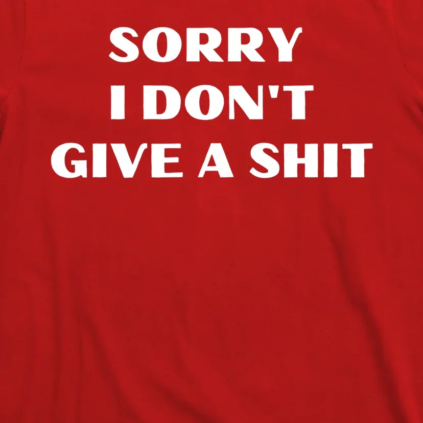 Sorry I Don't Give A Shit Funny T-Shirt