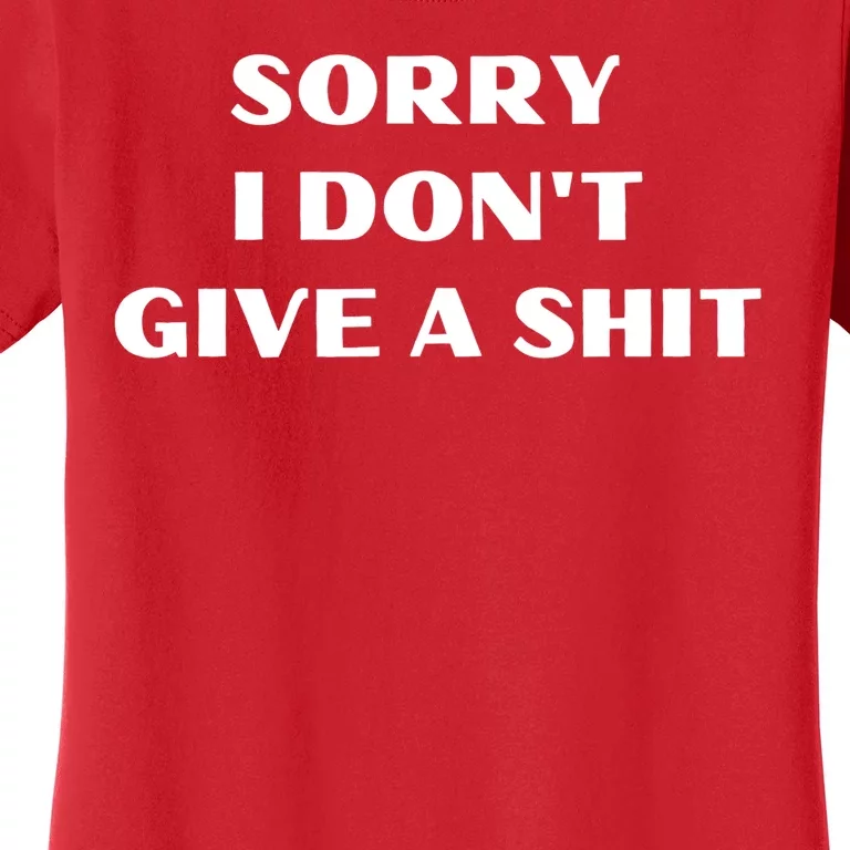 Sorry I Don't Give A Shit Funny Women's T-Shirt