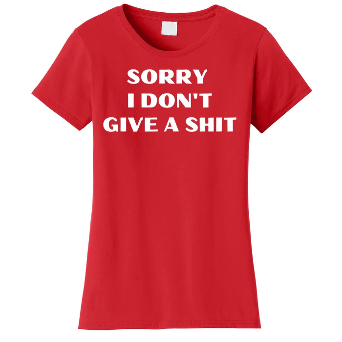 Sorry I Don't Give A Shit Funny Women's T-Shirt