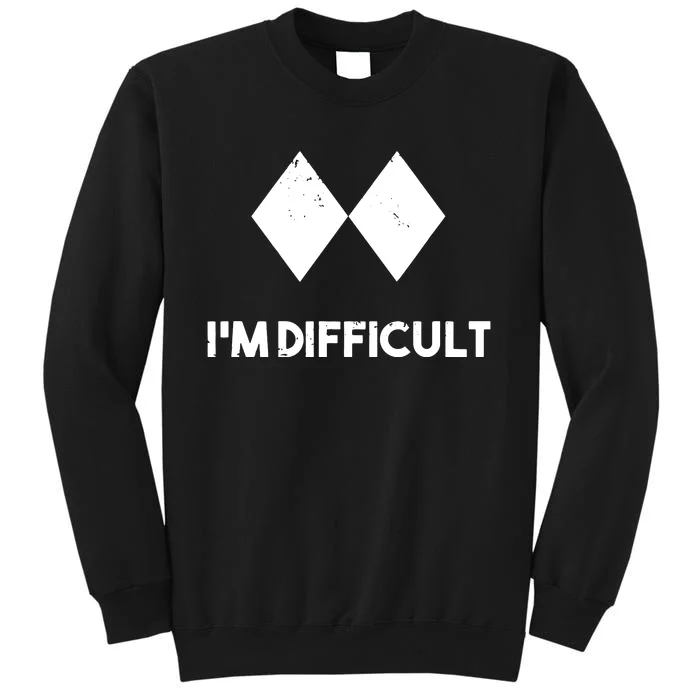 Ski I'm Difficult Skiing Skier Snowboard Snowboarder Gift Tall Sweatshirt