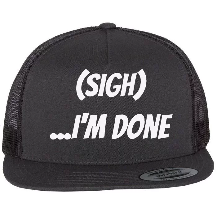 Sigh IM Done Sarcastic Meme Flat Bill Trucker Hat