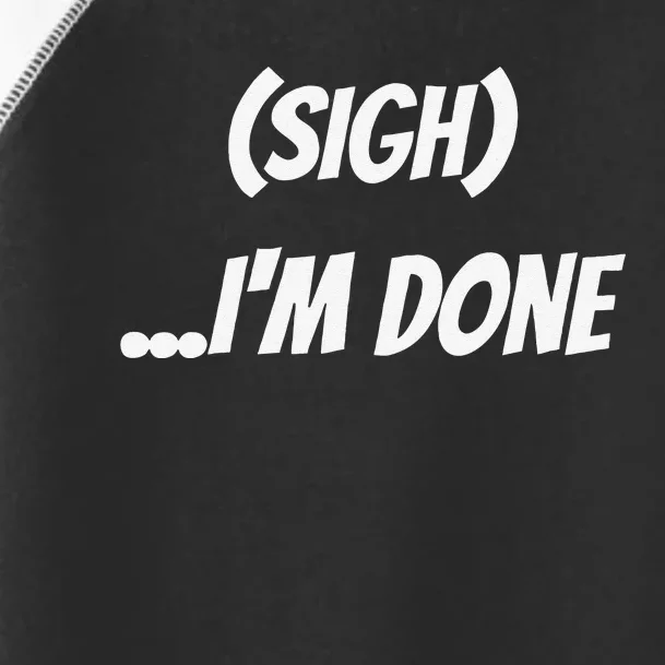 Sigh IM Done Sarcastic Meme Toddler Fine Jersey T-Shirt