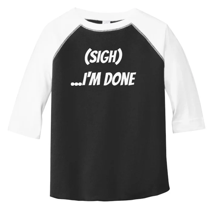 Sigh IM Done Sarcastic Meme Toddler Fine Jersey T-Shirt