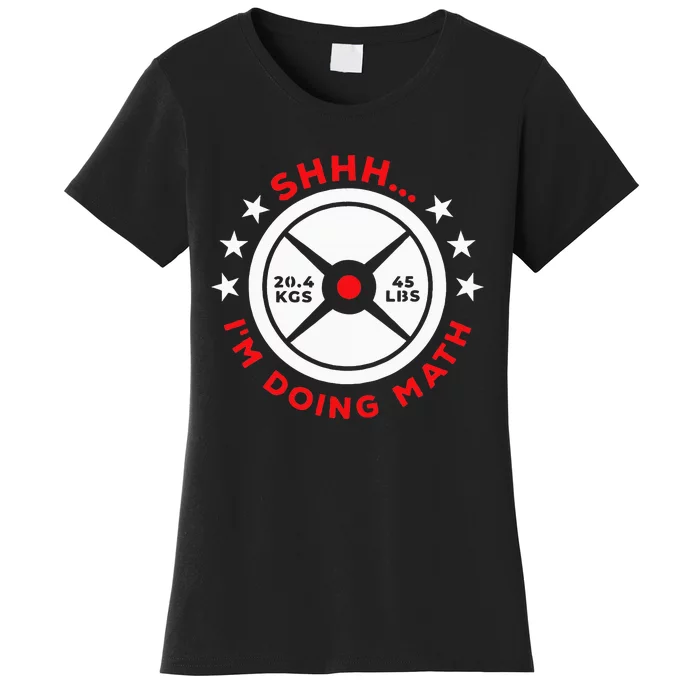 Shhh I’M Doing Math Gym Power Lifter And Weight Lifter Women's T-Shirt